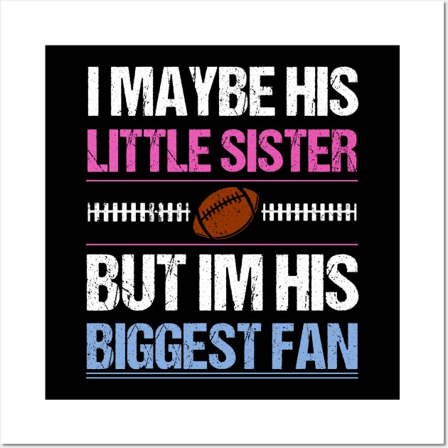 I Maybe His Little Sister But I'm His Biggest Fan T shirt Wall Art by lateefo